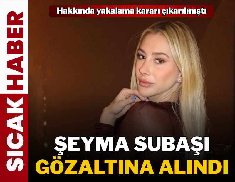 Şeyma Subaşı gözaltına alındı