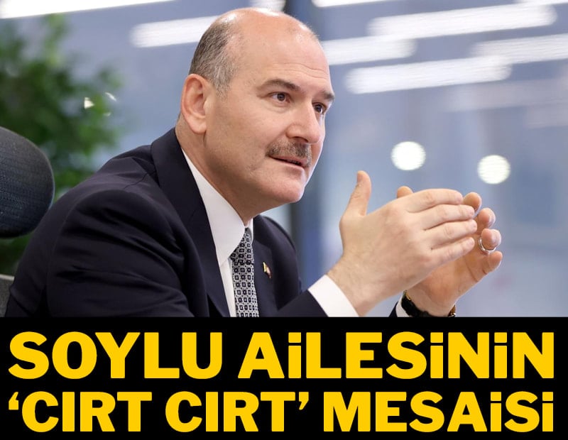 Soylu ailesinin 'cırt cırt' mesaisi