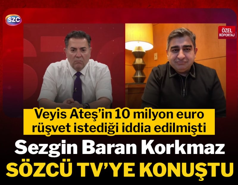 Veyis Ateş'in 10 milyon euro istediği iddia edilen Sezgin Baran Korkmaz Sözcü TV'ye konuştu