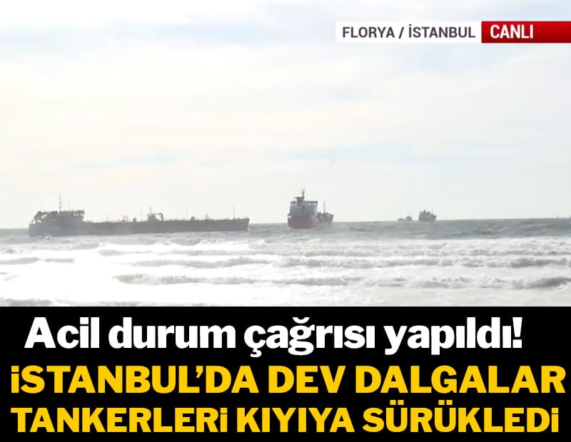  İstanbul'da dev dalgalar tankerleri kıyıya sürükledi  
