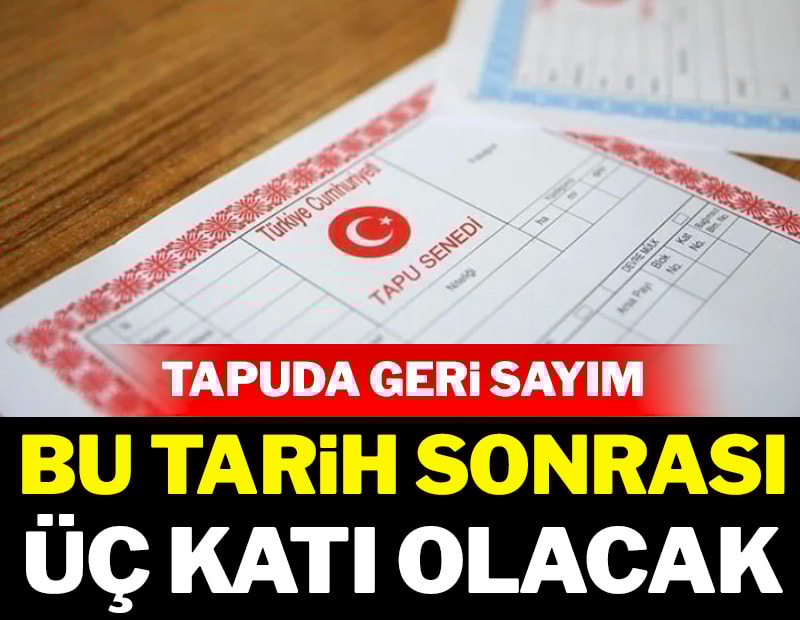 1 Ocak'a kadar başvurmayan tapu sahibi 3 katını ödeyecek