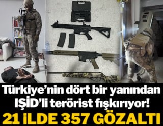 21 ilde IŞİD operasyonunda 357 gözaltı