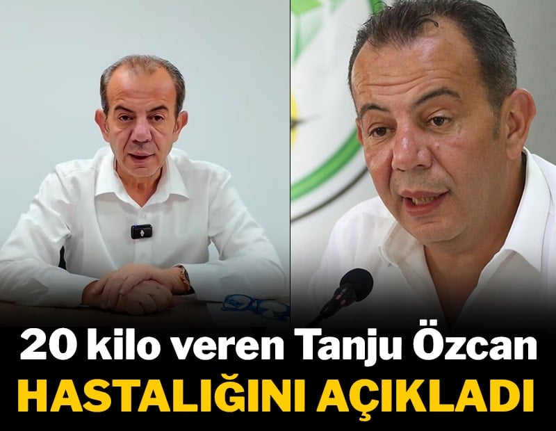 Tanju Özcan 20 kilo vermesine neden olan hastalığı açıkladı