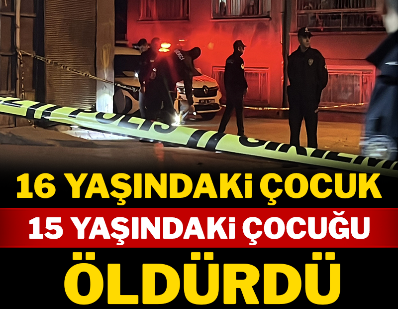 İzmir'de 16 yaşındaki çocuk, 15 yaşındaki çocuğu öldürdü!