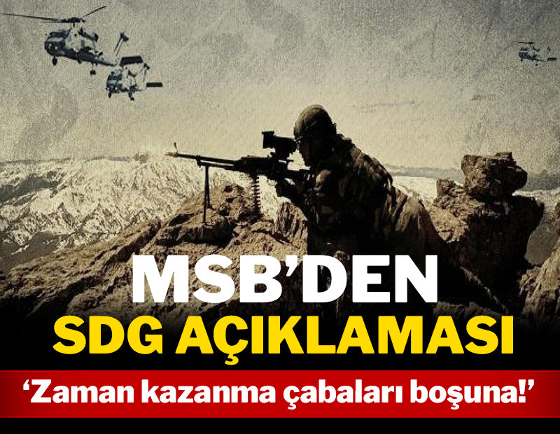 MSB'den SDG açıklaması! 'Zaman kazanma çabaları boşuna'