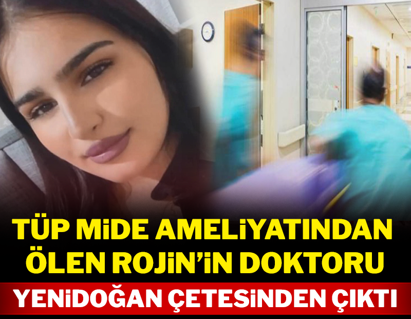 Tüp mide ameliyatından ölen Rojin'in doktoru yenidoğan çetesinden çıktı!