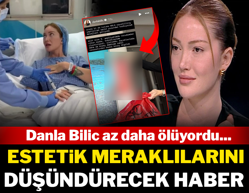 Danla Bilic az daha ölüyordu: Estetik meraklılarına ibret olacak haber