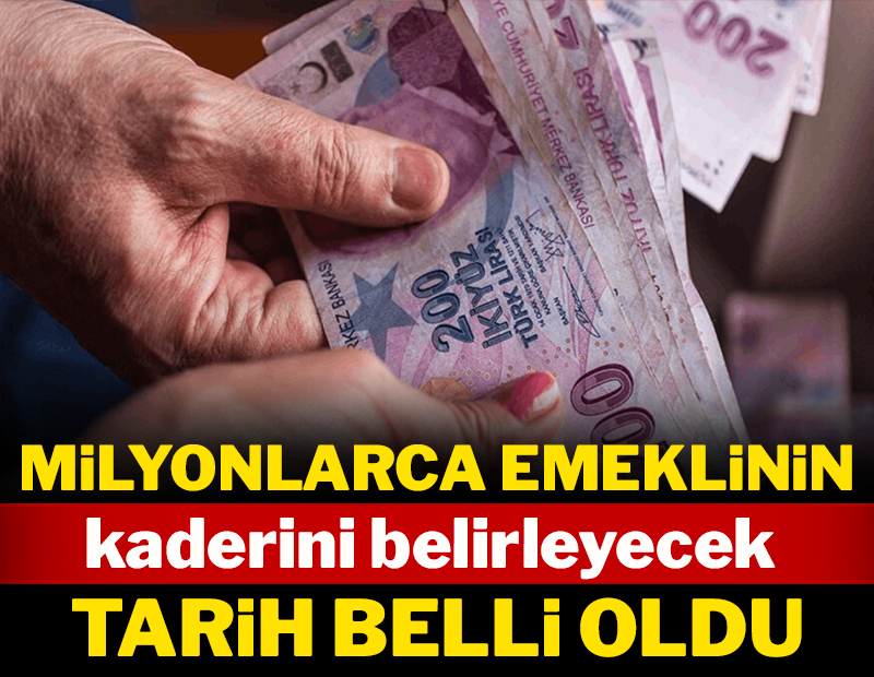 Milyonlarca emeklinin kaderini belirleyecek o tarih belli oldu!