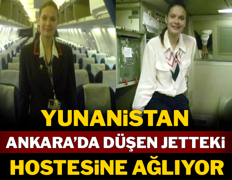 Yunanistan Ankara'da düşen jetteki hostesine ağlıyor