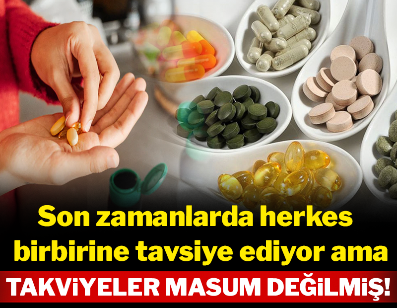 Herkes birbirine tavsiye ediyor ama... Takviye gıdalar masum değilmiş!