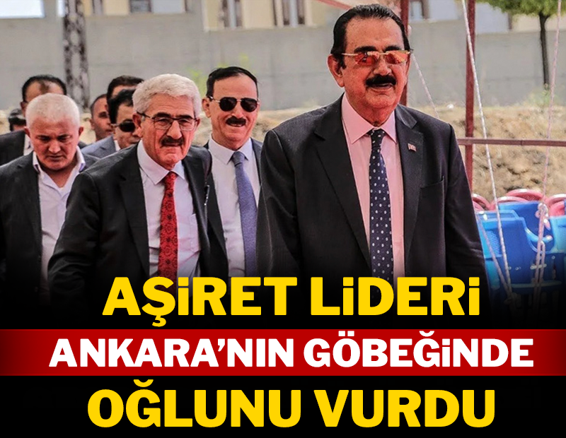 Aşiret lideri Ankara'nın göbeğinde oğlunu vurdu!