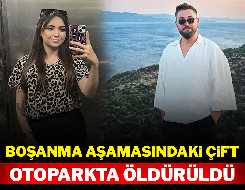 Boşanma aşamasındaki çift otoparkta öldürüldü