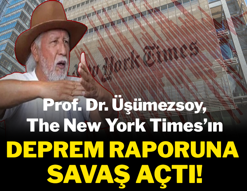 Prof. Dr. Üşümezsoy The New York Times'ın deprem raporuna savaş açtı!