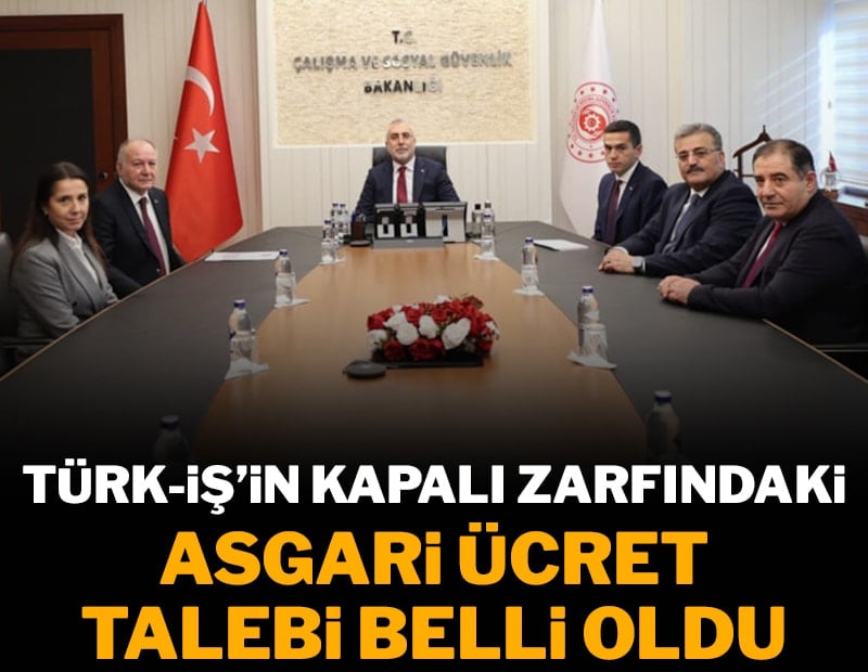 Türk-İş’in kapalı zarfındaki talebi: Asgari ücret 39.525 lira olsun