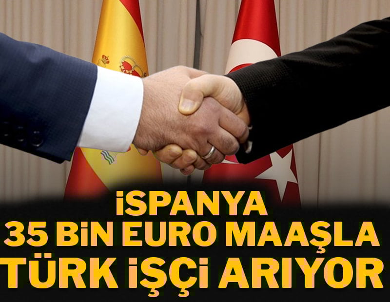İspanya, 35 bin euro maaşla Türk işçi arıyor