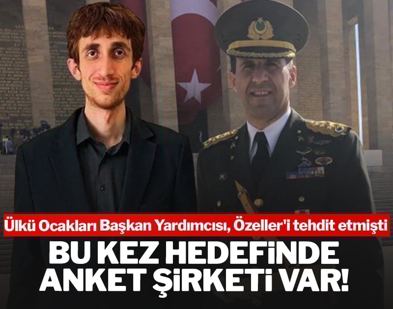 Özeller'i tehdit eden Ülkü Ocakları Başkan Yardımcısı'nın hedefinde bu kez anket şirketi var