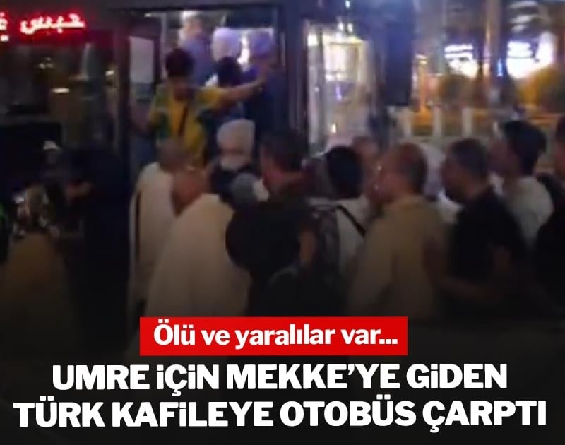 Umre için Mekke'ye giden Türk kafileye otobüs çarptı! Ölü ve yaralılar var
