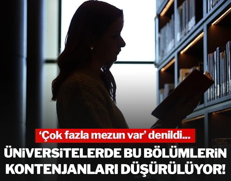 Üniversitelerde bu bölümlerin kontenjanları düşürülüyor