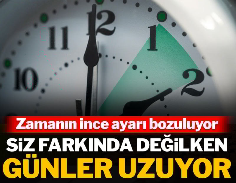 Siz farkında değilken günler uzuyor