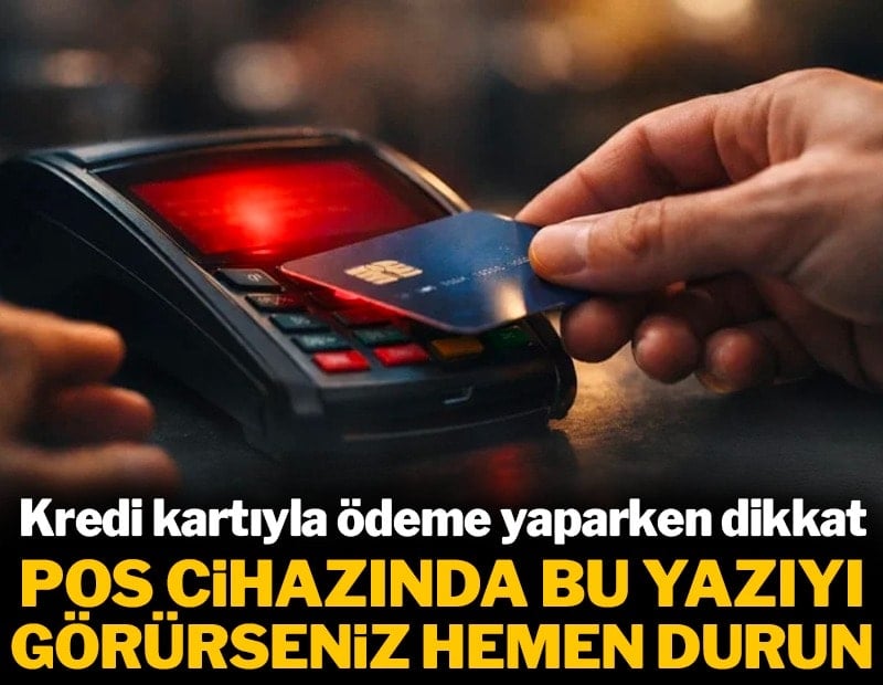 Kredi kartıyla ödeme yaparken POS cihazında bu yazıyı görürseniz hemen durun