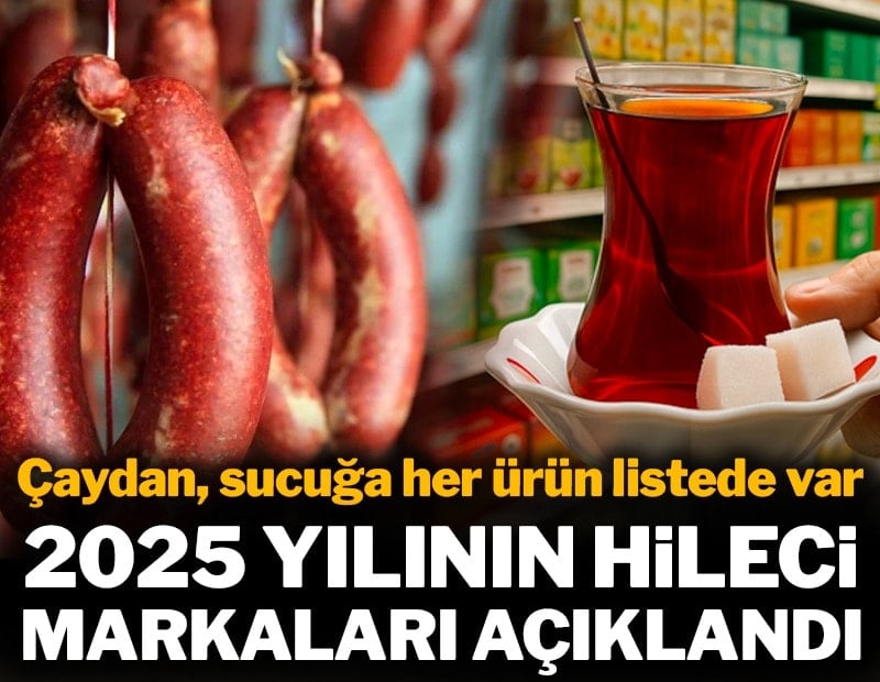 Çay, sucuk, peynir, bal... 2025 yılının hileci markaları açıklandı