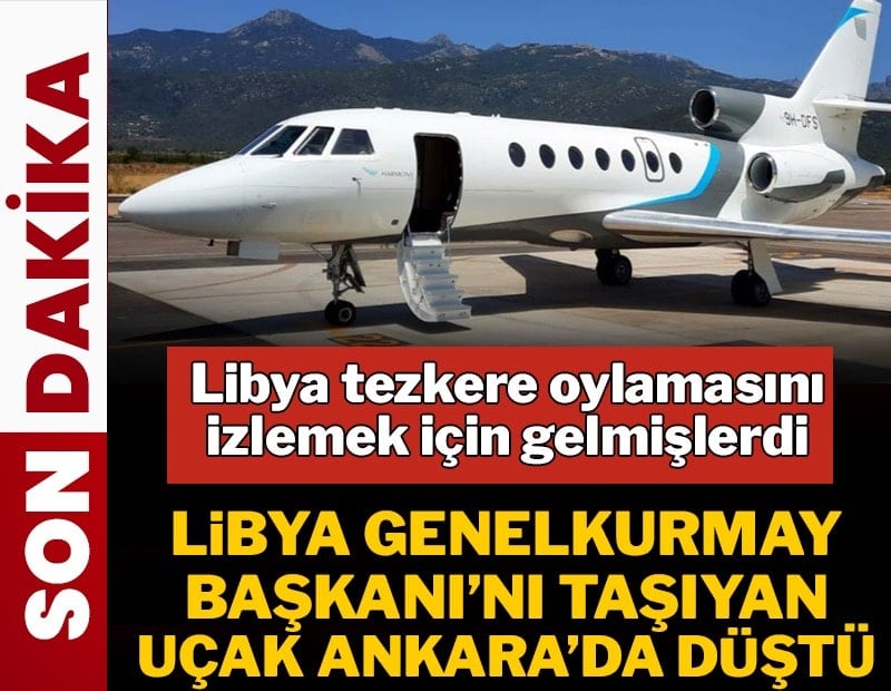 Libya Genelkurmay Başkanı’nı taşıyan uçak Ankara’da düştü