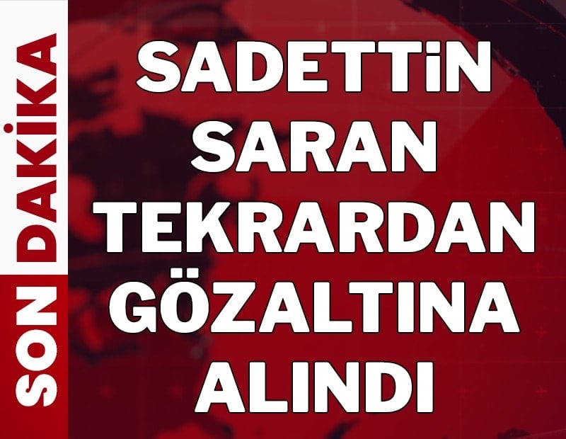 Sadettin Saran gözaltına alındı