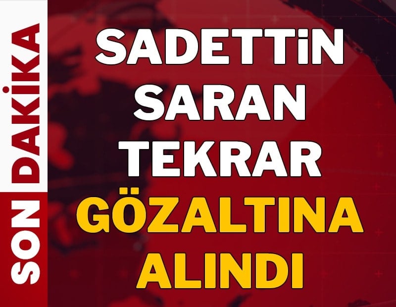 Sadettin Saran gözaltına alındı
