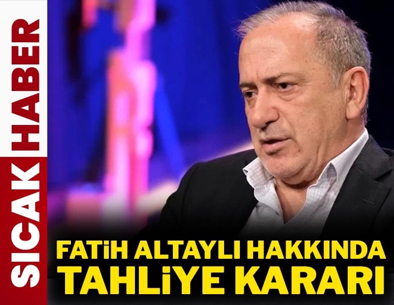 Fatih Altaylı tahliye kararı verildi