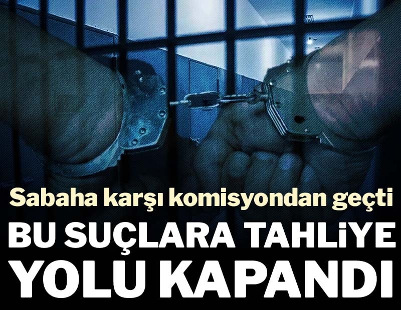 11. Yargı Paketi sabaha karşı komisyondan geçti: Bu suçlara tahliye yolu kapandı
