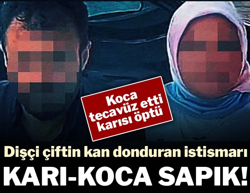 Bunlar da karı-koca sapık! Dişçi çiftin kan donduran istismarı... Koca tecavüz etti, karısı öptü