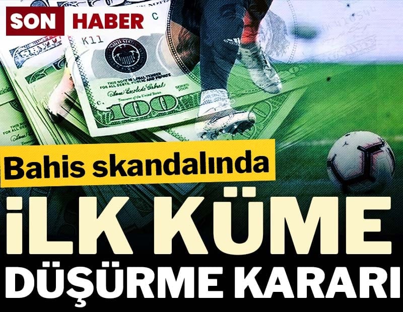 Son dakika.. Bahis skandalında ilk küme düşürme kararı