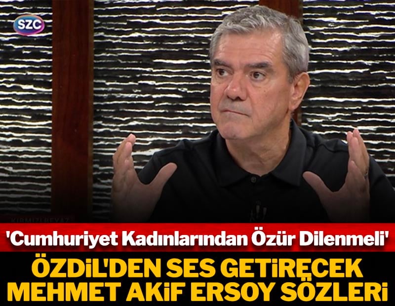 Yılmaz Özdil'den ses getirecek Mehmet Akif Ersoy sözleri! 'Cumhuriyet Kadınlarından özür dilenmeli'