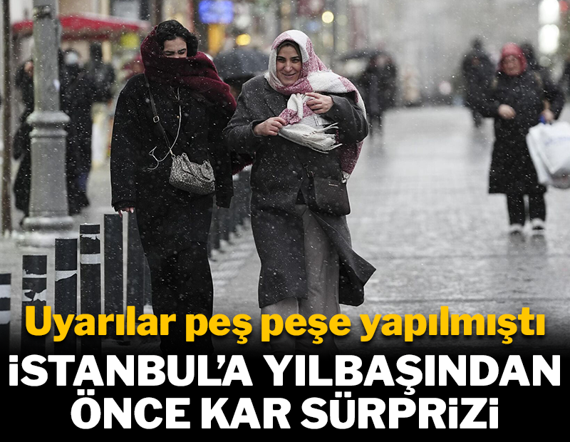 İstanbul'a yılbaşından önce kar sürprizi!