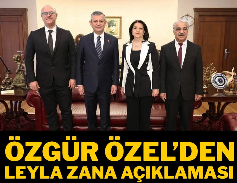Özgür Özel'den Leyla Zana açıklaması