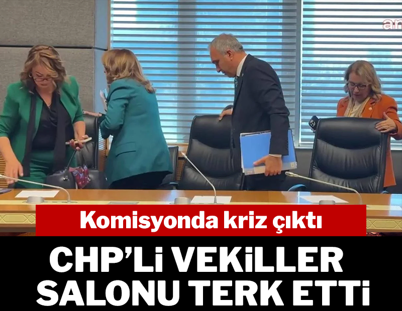 Komisyonda kriz: CHP'li vekiller salonu terk etti!