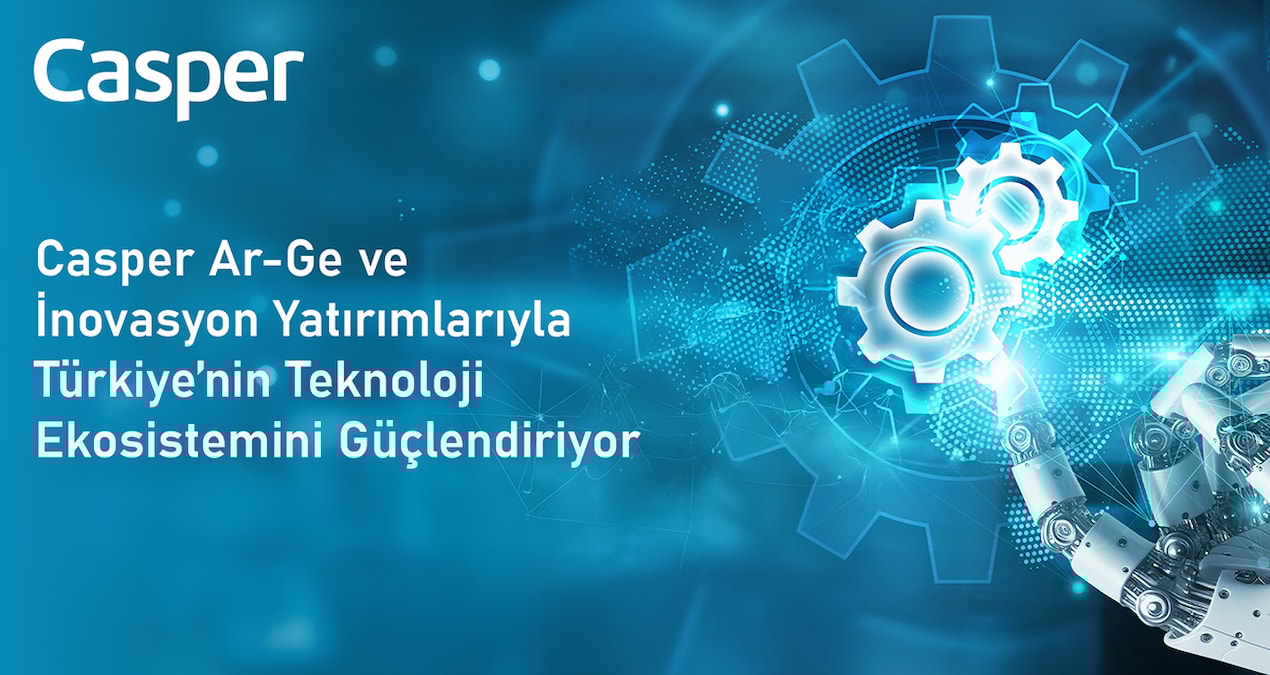 Casper, Ar-Ge ve İnovasyon Yatırımları ile Teknoloji Ekosistemini Güçlendiriyor