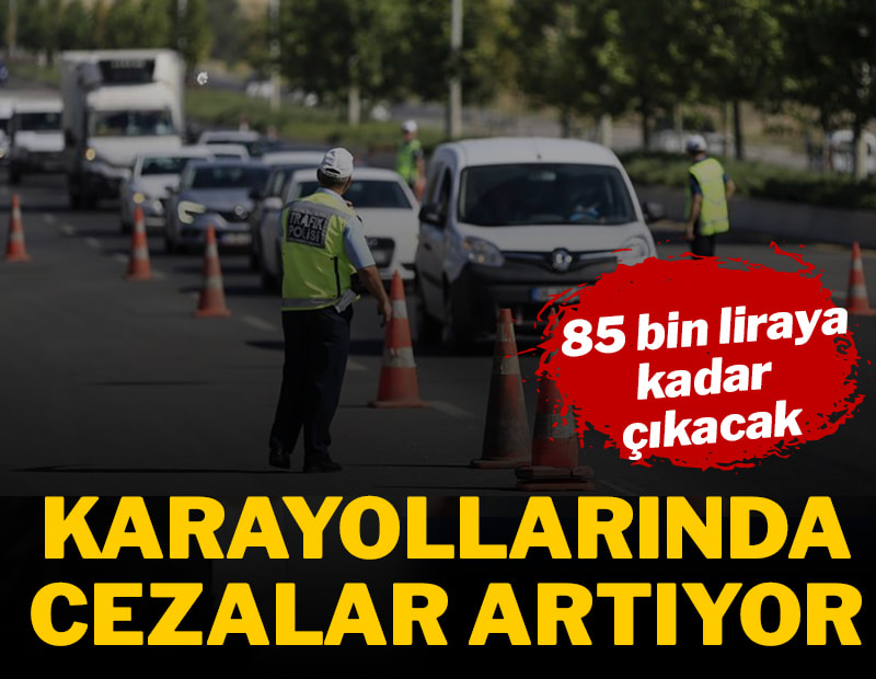 Karayolu taşımacılığında para cezaları artıyor!