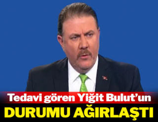 Tedavi gören Yiğit Bulut'un durumu ağırlaştı