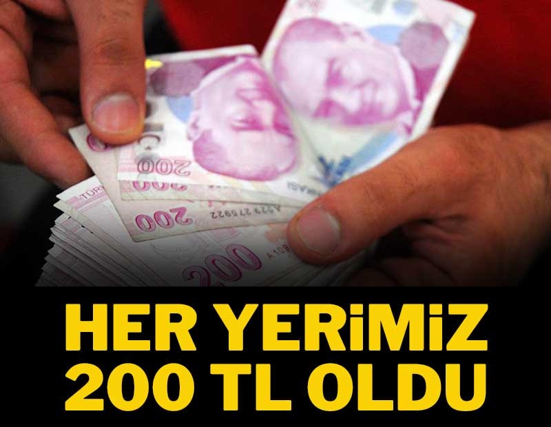 Her yerimiz 200 TL oldu