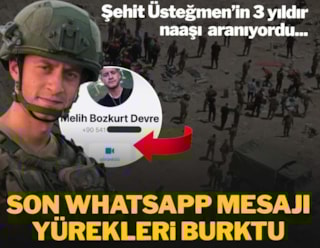 Üç yıldır naaşı aranan Şehit Üsteğmen Melih Bozkurt’un son WhatsApp mesajı yürekleri burktu