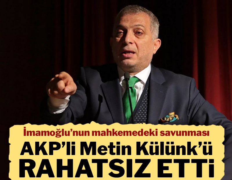 İmamoğlu'nun savunması AKP'li Metin Külünk'ü rahatsız etti