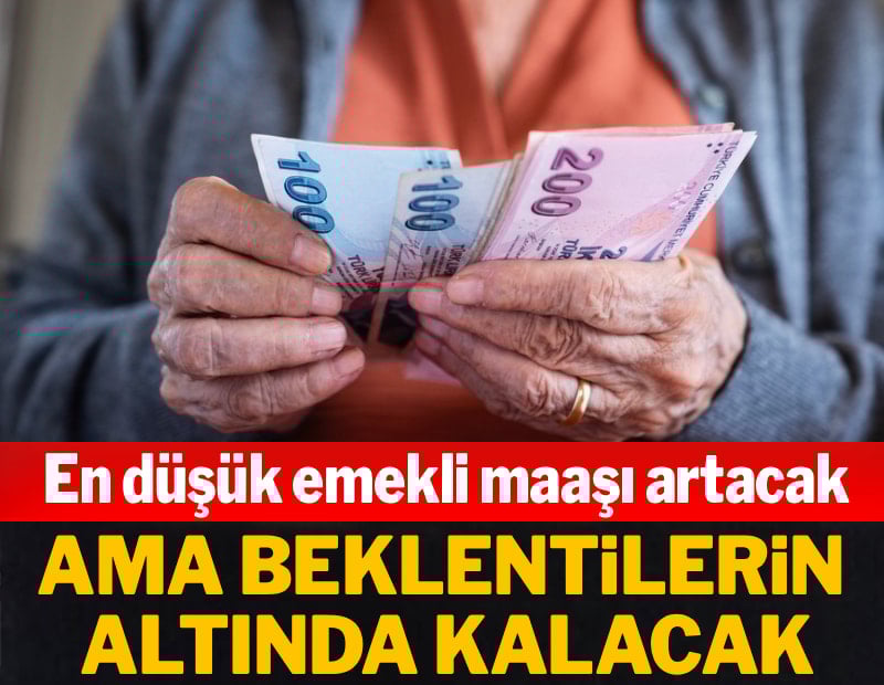 En düşük emekli maaşı artacak ama beklentilerin altında kalacak