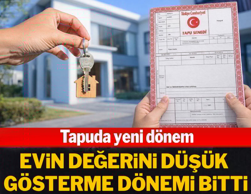 Tapuda yeni dönem: Evin değerini düşük gösterme dönemi bitti