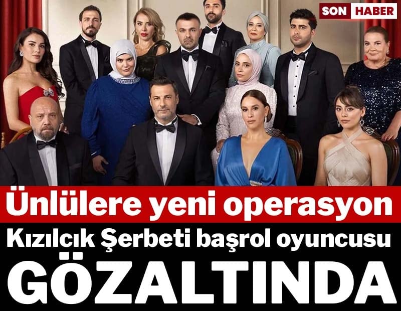 Kızılcık Şerbeti başrol oyuncusu gözaltında