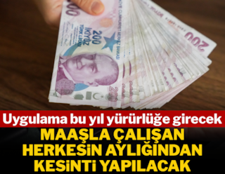 Uygulama bu yıl başlıyor: Maaşla çalışan herkesin aylığından kesinti yapılacak