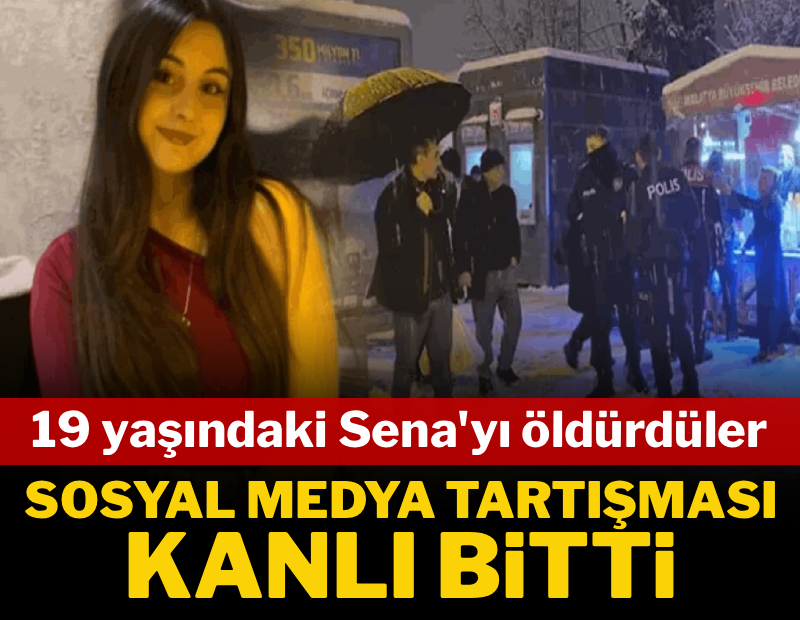 Sosyal medya tartışması kanlı bitti: 19 yaşındaki Sena'yı öldürdüler