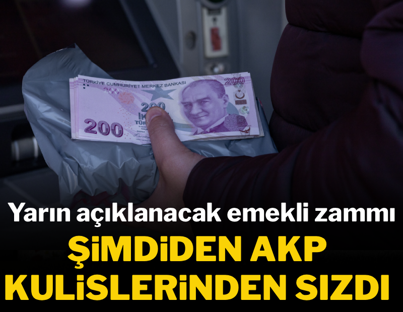 Yarın açıklanacak emekli zammı şimdiden AKP kulislerinden sızdı