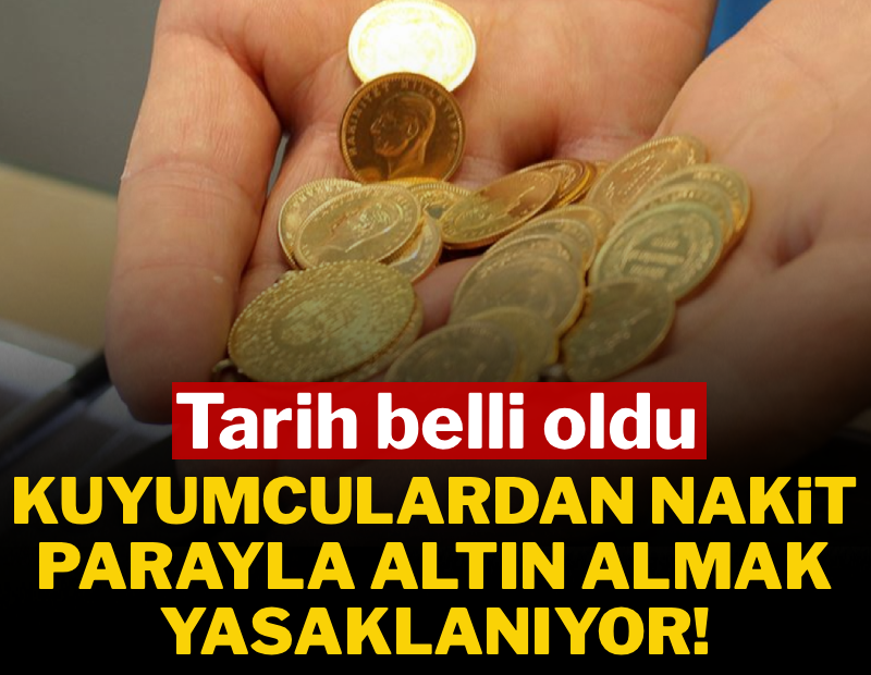 Tarih verildi: Kuyumculardan nakit parayla altın almak yasaklanıyor