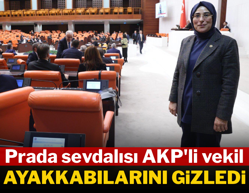 Prada sevdalısı AKP'li vekil ayakkabılarını gizledi